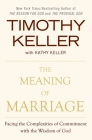 The Meaning of Marriage: Facing the Complexities of Commitment with the Wisdom of God Cover Image