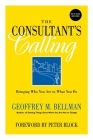 The Consultant's Calling: Bringing Who You Are to What You Do, New and Revised (Jossey-Bass Business & Management) Cover Image