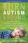 Turn Autism Around: An Action Guide for Parents of Young Children with Early Signs of Autism By Mary Lynch Barbera, Ph.D., Temple Grandin, PhD (Foreword by) Cover Image