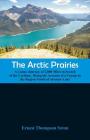 The Arctic Prairies: A Canoe-Journey of 2,000 Miles in Search of the Caribou; Being the Account of a Voyage to the Region North of Aylemer By Ernest Thompson Seton Cover Image