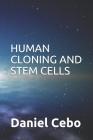 Human Cloning and Stem Cells By Daniel Cebo Cover Image