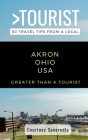 Greater Than a Tourist- Akron Ohio USA: 50 Travel Tips from a Local Cover Image