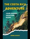 The Costa Rica Adventure: Your Expert Vacation Guide By Deema August Cover Image