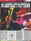 50 Abstract Patterns Art Coloring Book for Adults Vol.7: Perfect for Meditation, Stress Management, and Relaxation By Readfactor Club Cover Image