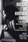 Racism by Another Name: Black Students, Overrepresentation, and the Carceral State of Special Education By Mildred Boveda (Editor), Endia Lindo (Editor) Cover Image