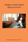 Design of web based data structure By Sahasrabuddhe Dhanashri Vinay Cover Image