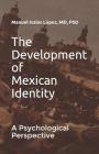 The Development of Mexican Identity: A Psychological Perspective By Alejandra Wortman (Translator), David Leon Lopez (Editor), Manuel Isaías López Cover Image