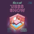 This Is Not the Jess Show Lib/E By Anna Carey, Suzy Jackson (Read by) Cover Image