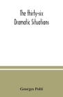 The thirty-six dramatic situations By Georges Polti Cover Image