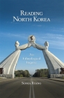 Reading North Korea: An Ethnological Inquiry (Harvard East Asian Monographs #341) By Sonia Ryang Cover Image