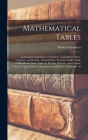 Mathematical Tables: Containing Logarithms of Numbers, Logarithmic Sines, Tangents, and Secants, Natural Sines, Traverse Table, Table of Me By Robert Hamilton Cover Image