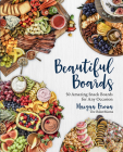 Beautiful Boards: 50 Amazing Snack Boards for Any Occasion Cover Image