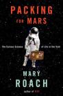 Packing for Mars: The Curious Science of Life in the Void By Mary Roach Cover Image