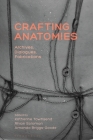 Crafting Anatomies: Archives, Dialogues, Fabrications By Katherine Townsend (Editor), Rhian Solomon (Editor), Amanda Briggs-Goode (Editor) Cover Image