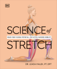 Science of Stretch: Reach Your Flexible Potential, Stay Active, Maximize Mobility (DK Science of) By Dr. Leada Malek Cover Image