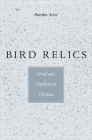 Bird Relics: Grief and Vitalism in Thoreau By Branka Arsic, Branka Arsiac Cover Image
