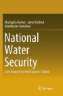 National Water Security: Case Study of an Arid Country: Tunisia By Mustapha Besbes, Jamel Chahed, Abdelkader Hamdane Cover Image