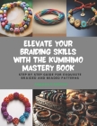 Elevate Your Braiding Skills with the KUMIHIMO Mastery Book: Step by Step Guide for Exquisite Braided and Beaded Patterns Cover Image