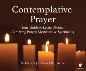 Contemplative Prayer: Your Guide to Lectio Divina, Centering Prayer, Mysticism, and Spirituality By F. S. P., F. S. P. (Read by) Cover Image