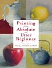 Painting for the Absolute and Utter Beginner Cover Image