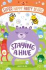 Super Happy Party Bears: Staying a Hive By Marcie Colleen, Steve James (Illustrator) Cover Image
