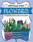 Artfully Easy Flowers: A Delightfully Simple Adult Coloring Book By H R Wallace Publishing Cover Image