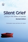 Silent Grief: Living in the Wake of Suicide Revised Edition By Christopher Lukas, Henry M. Seiden Cover Image