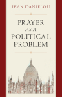 Prayer as a Political Problem By Jean Danielou Cover Image