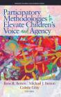Participatory Methodologies to Elevate Children's Voice and Agency (Research in Global Child Advocacy) Cover Image