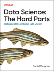 Data Science: The Hard Parts: Techniques for Excelling at Data Science By Daniel Vaughan Cover Image