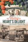 The Valley of Heart's Delight: True Tales from Around the Bay (American Chronicles) By Robin Chapman Cover Image