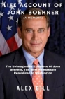 Life Account Of John Boehner (A Memoir): The Unimaginable Existence Of John Boehner, The Most Remarkable Republican In Washington By Alex Gilll Cover Image