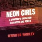 Neon Girls: A Stripper's Education in Protest and Power Cover Image