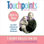 Touchpoints: Birth to Three Lib/E: Your Child's Behavioral and Emotional Development By T. Berry Brazelton, Joshua D. Sparrow (Contribution by), Greg Baglia (Read by) Cover Image