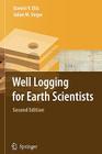 Well Logging for Earth Scientists By Darwin V. Ellis, Julian M. Singer Cover Image