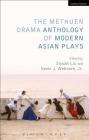 The Methuen Drama Anthology of Modern Asian Plays By Kevin J. Wetmore Jr, Siyuan Liu, Claire Conceison (Translator) Cover Image