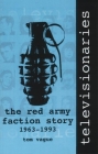 Televisionaries: The Red Army Faction Story, 1963-1993 By Tom Vague Cover Image