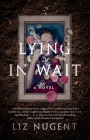 Lying in Wait: A Novel By Liz Nugent Cover Image
