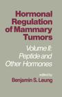 Hormonal Regulation of Mammary Tumors: Volume II: Peptide and Other Hormones By Benjamin S. Leung Cover Image