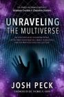 Unraveling the Multiverse: The Christian s Guide to Quantum Physics, Entities from Higher Realities, Strange Technologies, and Ancient Prophecies Cover Image