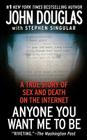 Anyone You Want Me to Be: A True Story of Sex and Death on the Internet By John E. Douglas, Stephen Singular Cover Image