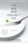 The Man Who Couldn't Eat By Jon Reiner Cover Image