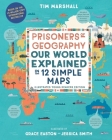 Prisoners of Geography: Our World Explained in 12 Simple Maps (Illustrated Young Readers Edition) By Tim Marshall, Grace Easton (Illustrator), Jessica Smith (Illustrator) Cover Image