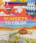 Sunsets to Color: More than 60 Calming Images to Relax and Inspire By Josh Figueroa Cover Image