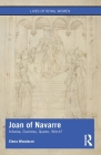Joan of Navarre: Infanta, Duchess, Queen, Witch? By Elena Woodacre Cover Image
