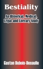 Bestiality: An Historical, Medical, Legal and Literary Study By Gaston Dubois-Desaulle Cover Image