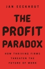 The Profit Paradox: How Thriving Firms Threaten the Future of Work By Jan Eeckhout Cover Image