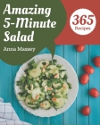365 Amazing 5-Minute Salad Recipes: Everything You Need in One 5-Minute Salad Cookbook! By Anna Massey Cover Image