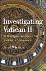 Investigating Vatican II: Its Theologians, Ecumenical Turn, and Biblical Commitment By Jared Wicks Cover Image