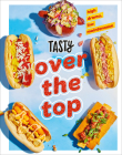 Tasty Over the Top: High Drama, Low Maintenance: A Cookbook By Tasty Cover Image